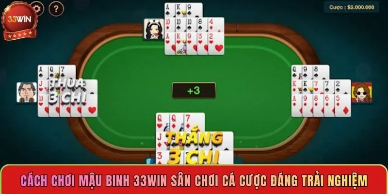 cach-choi-mau-binh-33win-san-choi-ca-cuoc-dang-trai-nghiem