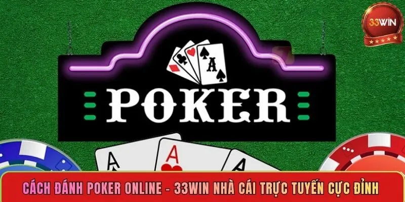 cach-danh-poker-online-33win-nha-cai-truc-tuyen-cuc-dinh