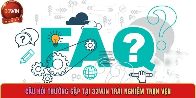 cau-hoi-thuong-gap-tai-33win-trai-nghiem-tron-ven