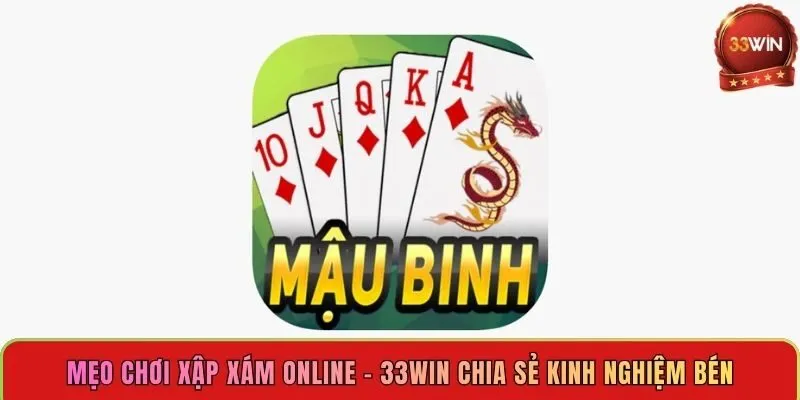 meo-choi-xap-xam-online-33win-chia-se-kinh-nghiem-ben